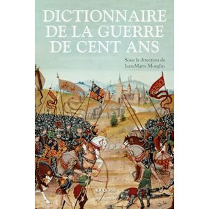 Dictionnaire de la guerre de Cent Ans Dictionnaire de la guerre de Cent Ans