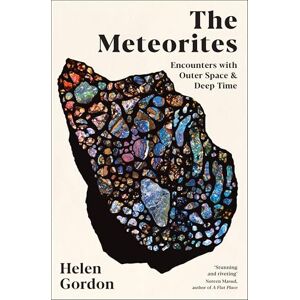 Gordon, Helen The Meteorites: Encounters with Outer Space and Deep Time Gordon, Helen The Meteorites: Encounters with Outer Space and Deep Time