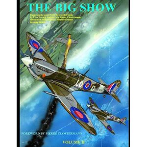 Perales, Mr Manuel THE BIG SHOW VOLUME II: Based on the post-WW2 best-selling book by Free French Fighter Ace Pierre Clostermann- illustrated by Manuel Perales in Comic format-Foreword by Pierre Clostermann Perales, Mr Manuel THE BIG SHOW VOLUME II: Based on the post-WW2 best-selling book by Free French Fighter Ace Pierre Clostermann- illustrated by Manuel Perales in Comic format-Foreword by Pierre Clostermann