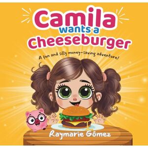 Gómez, Raymarie Camila Wants a Cheeseburger! A fun and silly money-saving adventure! (English Edition): A playful and heartwarming story that teaches young readers ... (Camila’s Money Adventures – Language Series) Gómez, Raymarie Camila Wants a Cheeseburger! A fun and silly money-saving adventure! (English Edition): A playful and heartwarming story that teaches young readers ... (Camila’s Money Adventures – Language Series)