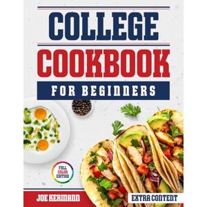 Kermann, Joe College Cookbook for Beginners: Easy, Fast, Budget-Friendly Recipes for Busy Students Who Want Healthy, Real Meals Without Fancy Equipment—Perfect for Dorms, Apartments & Shared Kitchens Kermann, Joe College Cookbook for Beginners: Easy, Fast, Budget-Friendly Recipes for Busy Students Who Want Healthy, Real Meals Without Fancy Equipment—Perfect for Dorms, Apartments & Shared Kitchens