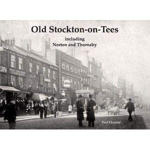 Chrystal, Paul Old Stockton-on-Tees: including Norton and Thornaby Chrystal, Paul Old Stockton-on-Tees: including Norton and Thornaby
