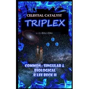 Lee Celestial Catalyst: Blackstone Triplex Common, Singular, and Biological Lee Celestial Catalyst: Blackstone Triplex Common, Singular, and Biological