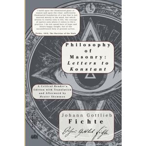 Fichte, Johann Gottlieb Philosophy of Masonry: Letters to Konstant Fichte, Johann Gottlieb Philosophy of Masonry: Letters to Konstant