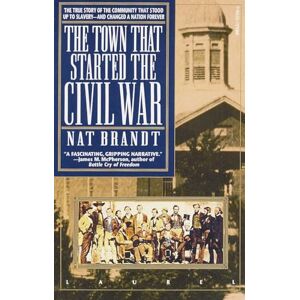 Brandt The Town That Started the Civil War: The True Story of the Community That Stood Up to Slavery--and Changed a Nation Forever Brandt The Town That Started the Civil War: The True Story of the Community That Stood Up to Slavery--and Changed a Nation Forever