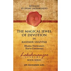 Lakshmanjoo, Swami The Magical Jewel of Devotion in Kashmir Shaivism: Bhatta Narayana's Stava Cintamani Lakshmanjoo, Swami The Magical Jewel of Devotion in Kashmir Shaivism: Bhatta Narayana's Stava Cintamani