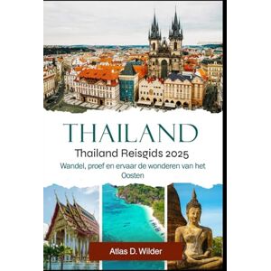 Wilder, Atlas D. THAILAND REISGIDS 2025: Wandel, proef en ervaar de wonderen van het Oosten Wilder, Atlas D. THAILAND REISGIDS 2025: Wandel, proef en ervaar de wonderen van het Oosten