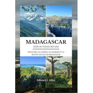 Allen, Edward J. MADAGASCAR GUIDE DE VOYAGE 2025-2026: DÉCOUVREZ LES LÉMURS, LES BAOBABS ET LA BEAUTÉ SAUVAGE DE MADAGASCAR Allen, Edward J. MADAGASCAR GUIDE DE VOYAGE 2025-2026: DÉCOUVREZ LES LÉMURS, LES BAOBABS ET LA BEAUTÉ SAUVAGE DE MADAGASCAR