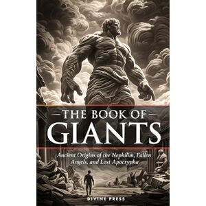 Press, Divine The Book of Giants: Ancient Origins of the Nephilim, Fallen Angels, and Lost Apocrypha Press, Divine The Book of Giants: Ancient Origins of the Nephilim, Fallen Angels, and Lost Apocrypha