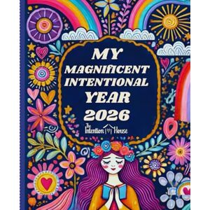 Arkell, Sarah My Magnificent Intentional Year 2026: A Full-Colour Workbook to Set Intentions, Track Growth & Manifest the Life You Truly Want Arkell, Sarah My Magnificent Intentional Year 2026: A Full-Colour Workbook to Set Intentions, Track Growth & Manifest the Life You Truly Want