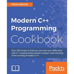 Bancila, Marius Modern C++ Programming Cookbook: Recipes to explore data structure, multithreading, and networking in C++17 Bancila, Marius Modern C++ Programming Cookbook: Recipes to explore data structure, multithreading, and networking in C++17