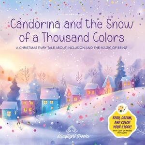 Books, Kindlight Candorina and the Snow of a Thousand Colors: A Christmas Fairy Tale to Read and Color: An educational story about inclusion, emotions, and the beauty ... gift for children aged 4-8 (Little Lights) Books, Kindlight Candorina and the Snow of a Thousand Colors: A Christmas Fairy Tale to Read and Color: An educational story about inclusion, emotions, and the beauty ... gift for children aged 4-8 (Little Lights)