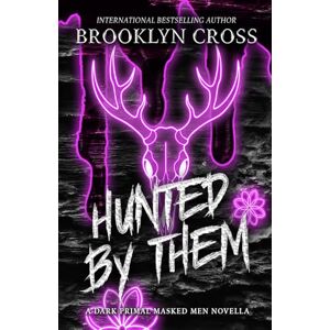 Cross Hunted by Them: A dark masked-men novella of primal obsession, dangerous seduction, and the thrill of surrender. (Primal Desires Series) Cross Hunted by Them: A dark masked-men novella of primal obsession, dangerous seduction, and the thrill of surrender. (Primal Desires Series)