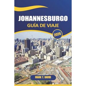 DAVID, MARK T. Johannesburgo Guía De Viaje 2026: Explora monumentos icónicos, barrios vibrantes, cultura local y aventuras en la ciudad más grande de Sudáfrica DAVID, MARK T. Johannesburgo Guía De Viaje 2026: Explora monumentos icónicos, barrios vibrantes, cultura local y aventuras en la ciudad más grande de Sudáfrica