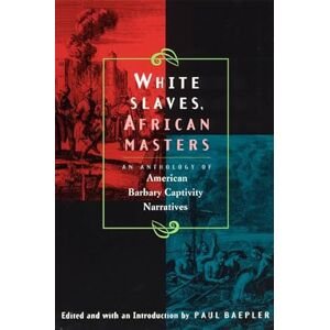White Slaves, African Masters: An Anthology of American Barbary Captivity Narratives White Slaves, African Masters: An Anthology of American Barbary Captivity Narratives