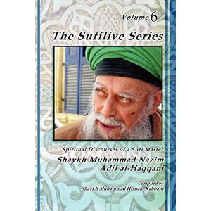 Haqqani, Shaykh Muhammad Nazim The Sufilive Series, Volume 6 Haqqani, Shaykh Muhammad Nazim The Sufilive Series, Volume 6