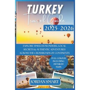 SMART, JORDAN TURKEY TRAVEL GUIDE 2025-2026: Explore Timeless Wonders, Local Secrets & Authentic Adventures Across the Crossroads of Continents (ALL AROUND ASIA) SMART, JORDAN TURKEY TRAVEL GUIDE 2025-2026: Explore Timeless Wonders, Local Secrets & Authentic Adventures Across the Crossroads of Continents (ALL AROUND ASIA)