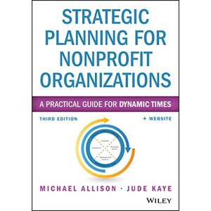 Allison, Michael Strategic Planning for Nonprofit Organizations: A Practical Guide for Dynamic Times (Wiley Nonprofit Authority) Allison, Michael Strategic Planning for Nonprofit Organizations: A Practical Guide for Dynamic Times (Wiley Nonprofit Authority)