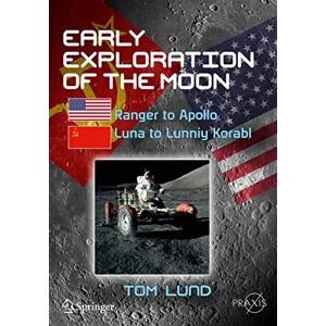 Lund, Tom Early Exploration of the Moon: Ranger to Apollo, Luna to Lunniy Korabl (Springer Praxis Books) Lund, Tom Early Exploration of the Moon: Ranger to Apollo, Luna to Lunniy Korabl (Springer Praxis Books)