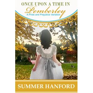 Hanford, Summer Once Upon a Time in Pemberley: A Pride and Prejudice Variation (Pride & Prejudice Variations) Hanford, Summer Once Upon a Time in Pemberley: A Pride and Prejudice Variation (Pride & Prejudice Variations)