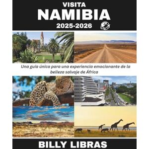 LIBRAS, BILLY VISITA NAMIBIA 2025-2026: Una guía única para una experiencia emocionante de la belleza salvaje de África LIBRAS, BILLY VISITA NAMIBIA 2025-2026: Una guía única para una experiencia emocionante de la belleza salvaje de África