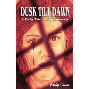 Timsina, Pramisa Dusk till Dawn: A Poetic Tale on Lost Innocence Timsina, Pramisa Dusk till Dawn: A Poetic Tale on Lost Innocence