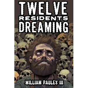 Pauley III, William Twelve Residents Dreaming: 7 (The Bedlam Bible) Pauley III, William Twelve Residents Dreaming: 7 (The Bedlam Bible)