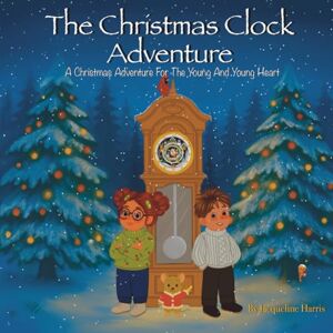 Harris, Jacqueline The Christmas Clock Adventure: A Christmas Adventure For The Young And Young At Heart A Magical Christmas story for kids ages 3+ who love Christmas Adventures. Harris, Jacqueline The Christmas Clock Adventure: A Christmas Adventure For The Young And Young At Heart A Magical Christmas story for kids ages 3+ who love Christmas Adventures.