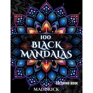 Maddrick 100 Black Mandalas: Adult coloring book with black background (Infinite Patterns: A Mandala and Abstract Pattern Coloring Book Series for Adults) Maddrick 100 Black Mandalas: Adult coloring book with black background (Infinite Patterns: A Mandala and Abstract Pattern Coloring Book Series for Adults)