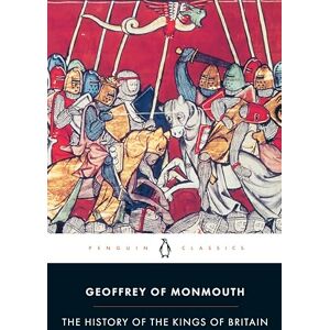 Geoffrey of Monmouth The History of the Kings of Britain (Penguin Classics) Geoffrey of Monmouth The History of the Kings of Britain (Penguin Classics)