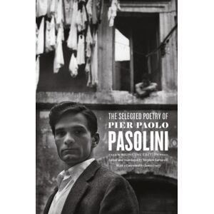 Pasolini, Pier Paolo The Selected Poetry of Pier Paolo Pasolini: A Bilingual Edition Pasolini, Pier Paolo The Selected Poetry of Pier Paolo Pasolini: A Bilingual Edition