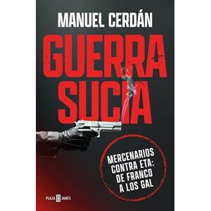 Cerdán, Manuel Guerra sucia: Mercenarios contra ETA: de Franco a los GAL (Obras diversas) Cerdán, Manuel Guerra sucia: Mercenarios contra ETA: de Franco a los GAL (Obras diversas)