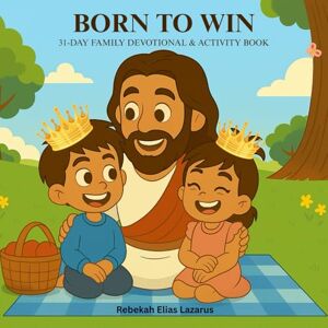 Lazarus, Rebekah Elias Born To Win: 31-Day Children's Devotional & Activity Book Lazarus, Rebekah Elias Born To Win: 31-Day Children's Devotional & Activity Book