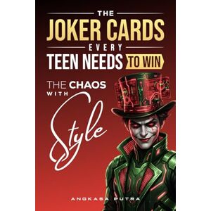 Putra, Angkasa THE JOKER CARDS — Every Teen Needs to Win The Chaos with Style Putra, Angkasa THE JOKER CARDS — Every Teen Needs to Win The Chaos with Style