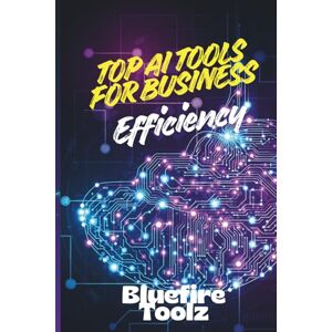 Toolz, Bluefire Top AI Tools for Business Efficiency: Unlocking Automation, Streamlining Operations, and Driving Growth with AI Solutions Toolz, Bluefire Top AI Tools for Business Efficiency: Unlocking Automation, Streamlining Operations, and Driving Growth with AI Solutions