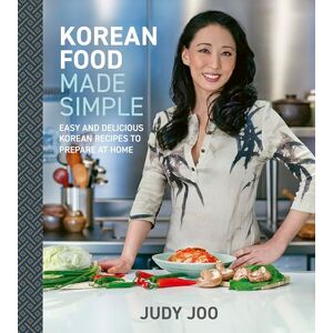 Joo, Judy Korean Food Made Simple: Easy and Delicious Korean Recipes to Prepare at Home Joo, Judy Korean Food Made Simple: Easy and Delicious Korean Recipes to Prepare at Home