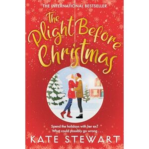 Stewart, Kate The Plight Before Christmas: The Ultimate Feel-Good Festive Romance Stewart, Kate The Plight Before Christmas: The Ultimate Feel-Good Festive Romance