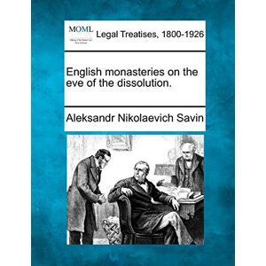 Savin, Aleksandr Nikolaevich English monasteries on the eve of the dissolution. Savin, Aleksandr Nikolaevich English monasteries on the eve of the dissolution.