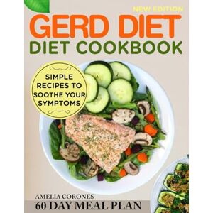 CORONES, AMELIA GERD Diet Cookbook: Simple Recipes to Soothe Your Symptoms CORONES, AMELIA GERD Diet Cookbook: Simple Recipes to Soothe Your Symptoms