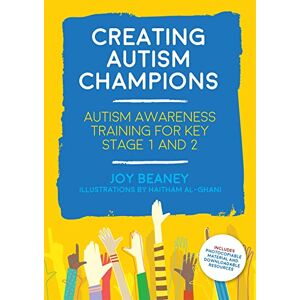 Joy Beaney Creating Autism Champions: Autism Awareness Training for Key Stage 1 and 2 Joy Beaney Creating Autism Champions: Autism Awareness Training for Key Stage 1 and 2
