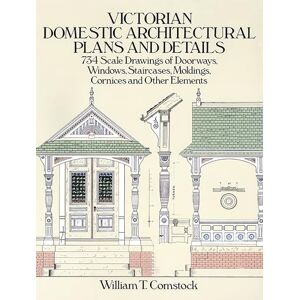 Comstock, William T. Victorian Domestic Architectural Plans and Details: v. 1 (Dover Architecture) Comstock, William T. Victorian Domestic Architectural Plans and Details: v. 1 (Dover Architecture)