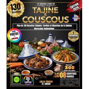 EL AMARI, LALLA YOUSRA Le Grand Livre de Tajine & Couscous: Plus de 130 Recettes Simples, Variées et Illustrées de la Cuisine Marocaine Authentique – Pour Débutants et Professionnels EL AMARI, LALLA YOUSRA Le Grand Livre de Tajine & Couscous: Plus de 130 Recettes Simples, Variées et Illustrées de la Cuisine Marocaine Authentique – Pour Débutants et Professionnels
