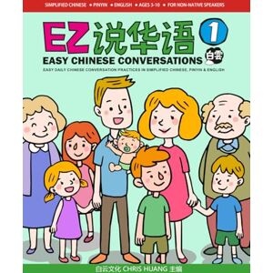 Huang, Chris Easy Chinese Conversations 1: Easy Daily Chinese Conversation Practices in Simplified Chinese, Pinyin and English Huang, Chris Easy Chinese Conversations 1: Easy Daily Chinese Conversation Practices in Simplified Chinese, Pinyin and English