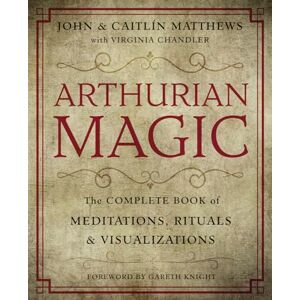 John Matthews Arthurian Magic: The Complete Book of Meditations, Rituals and Visualizations John Matthews Arthurian Magic: The Complete Book of Meditations, Rituals and Visualizations