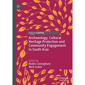 Archaeology, Cultural Heritage Protection and Community Engagement in South Asia Archaeology, Cultural Heritage Protection and Community Engagement in South Asia