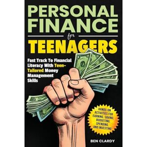 Clardy, Ben PERSONAL FINANCE FOR TEENAGERS: Fast Track to Financial Literacy with Teen-Tailored Money Management Skills Hands-On Activities for Earning, Saving, ... and Investing (The Teen Advantage Series) Clardy, Ben PERSONAL FINANCE FOR TEENAGERS: Fast Track to Financial Literacy with Teen-Tailored Money Management Skills Hands-On Activities for Earning, Saving, ... and Investing (The Teen Advantage Series)