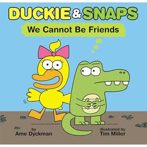 Dyckman, Ame Duckie and Snaps #1: We Cannot Be Friends (Duckie & Snaps) Dyckman, Ame Duckie and Snaps #1: We Cannot Be Friends (Duckie & Snaps)