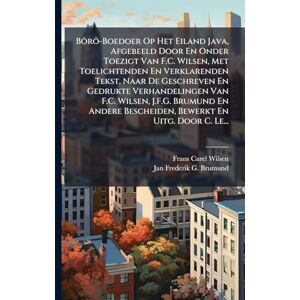 Wilsen, Frans Carel Bôrô-Boedoer Op Het Eiland Java, Afgebeeld Door En Onder Toezigt Van F.C. Wilsen, Met Toelichtenden En Verklarenden Tekst, Naar De Geschreven En ... Bescheiden, Bewerkt En Uitg. Door C. Le... Wilsen, Frans Carel Bôrô-Boedoer Op Het Eiland Java, Afgebeeld Door En Onder Toezigt Van F.C. Wilsen, Met Toelichtenden En Verklarenden Tekst, Naar De Geschreven En ... Bescheiden, Bewerkt En Uitg. Door C. Le...