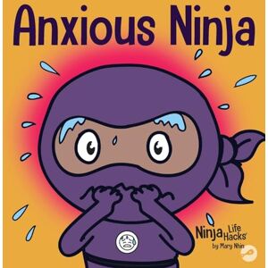 Nhin, Mary Anxious Ninja: A Children's Book About Managing Anxiety and Difficult Emotions: 11 (Ninja Life Hacks) Nhin, Mary Anxious Ninja: A Children's Book About Managing Anxiety and Difficult Emotions: 11 (Ninja Life Hacks)