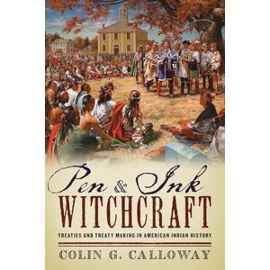 Calloway, Colin G. Pen and Ink Witchcraft: Treaties And Treaty Making In American Indian History Calloway, Colin G. Pen and Ink Witchcraft: Treaties And Treaty Making In American Indian History